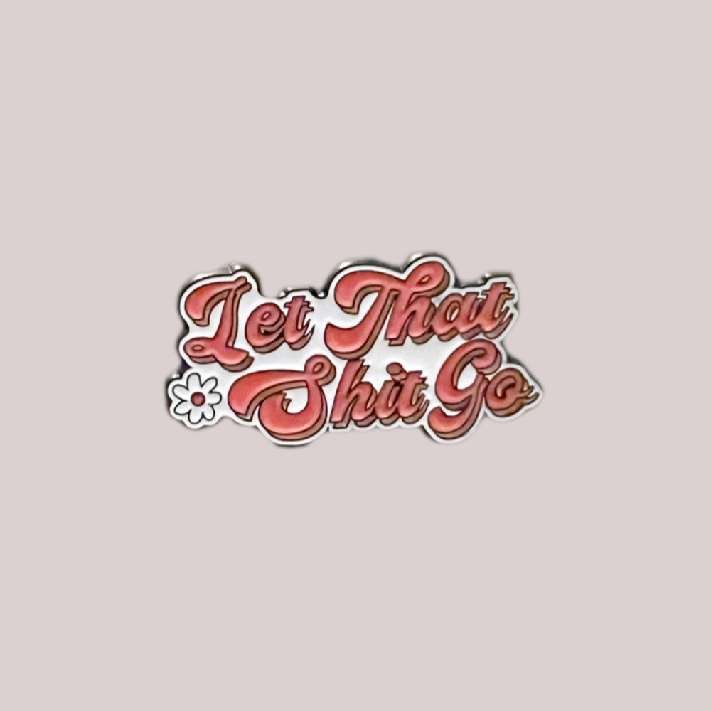 “Let That Sh*t Go” Enamel Pin
